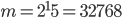  m = 2^15 = 32768 